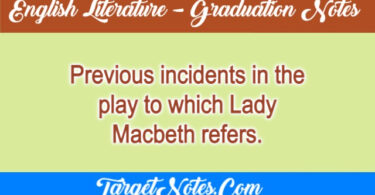 Previous incidents in the play to which Lady Macbeth refers.