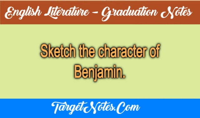 Sketch the character of Benjamin.