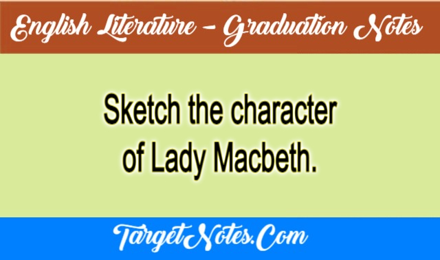 Sketch the character of Lady Macbeth.