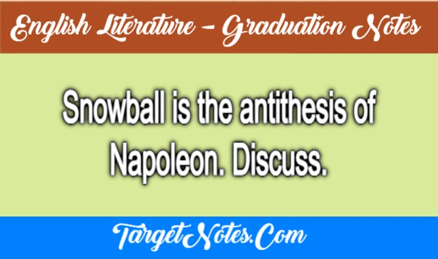 Snowball is the antithesis of Napoleon. Discuss.