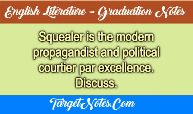 Squealer is the modern propagandist and political courtier par excellence. Discuss.