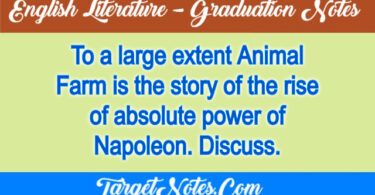 To a large extent Animal Farm is the story of the rise of absolute power of Napoleon. Discuss.