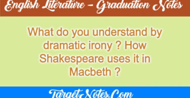 What do you understand by dramatic irony ? How Shakespeare uses it in Macbeth ?