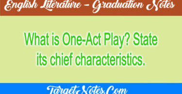 What is One-Act Play? State its chief characteristics.