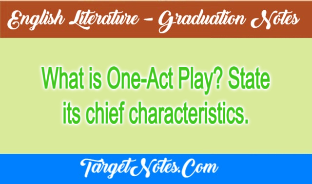 What is One-Act Play? State its chief characteristics.