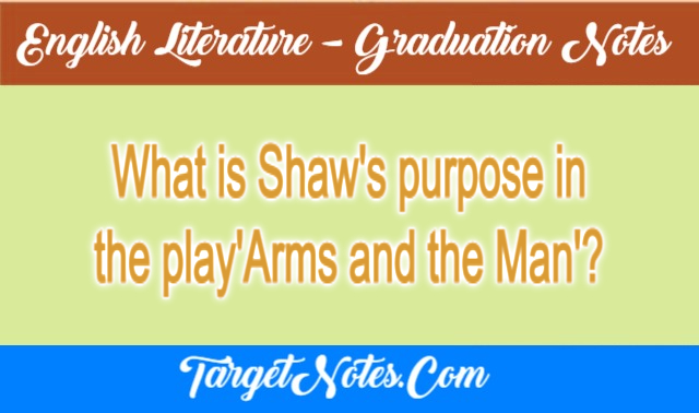 What is Shaw's purpose in the play'Arms and the Man'?