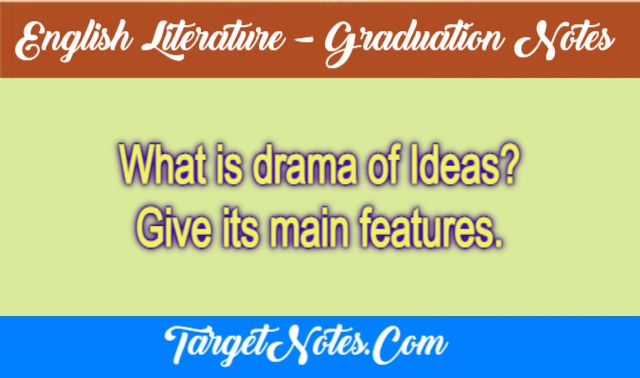 What is drama of Ideas? Give its main features.