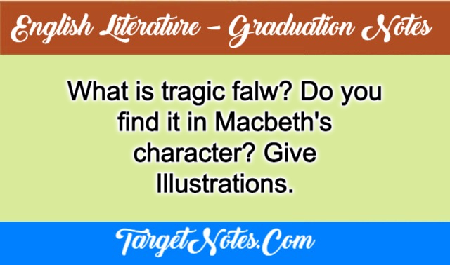 What is tragic falw? Do you find it in Macbeth's character? Give Illustrations.