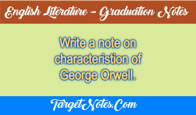 Write a note on characteristion of George Orwell.