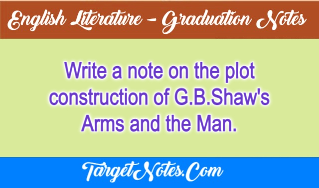 Write a note on the plot construction of G.B.Shaw's Arms and the Man.