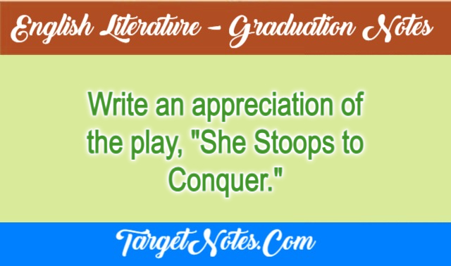 Write an appreciation of the play, "She Stoops to Conquer."