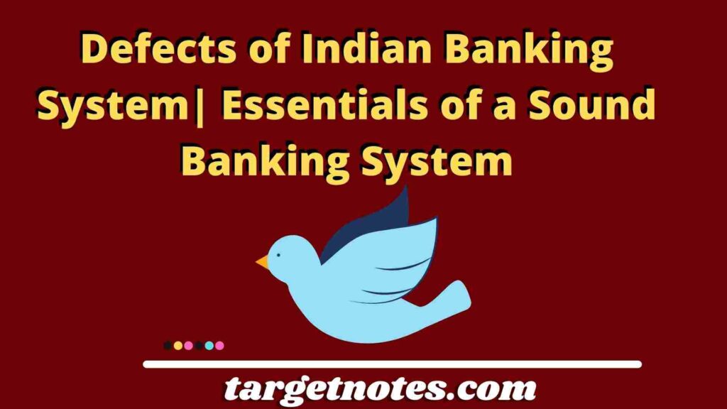 Defects of Indian Banking System| Essentials of a Sound Banking System