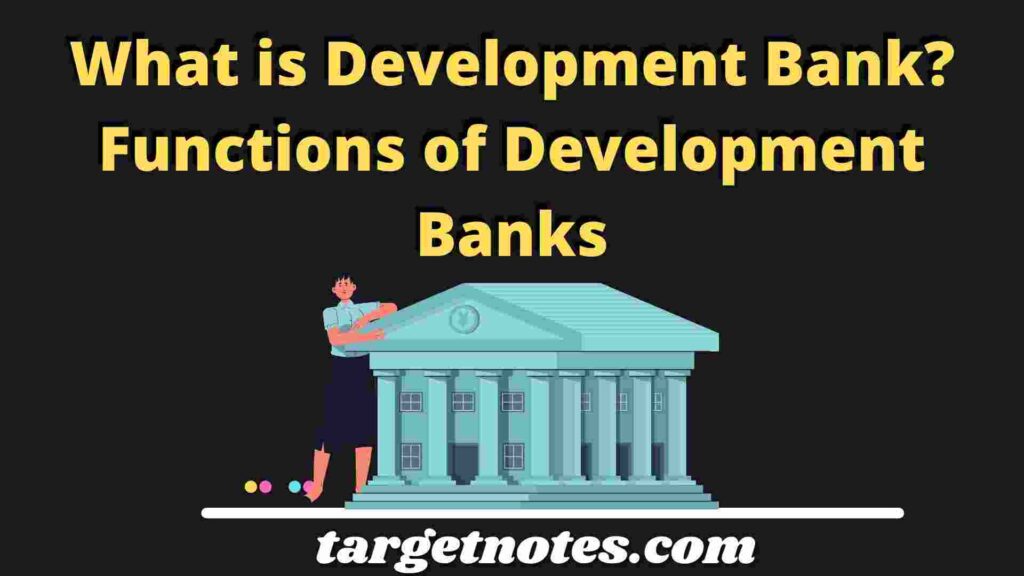 What is Development Bank? Functions of Development Banks