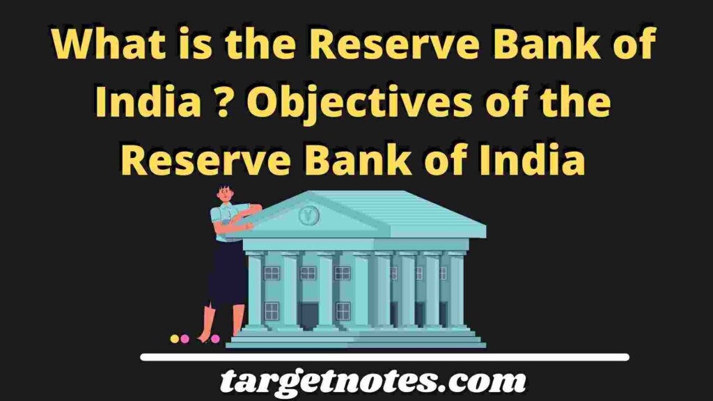 What is the Reserve Bank of India ? Objectives of the Reserve Bank of India