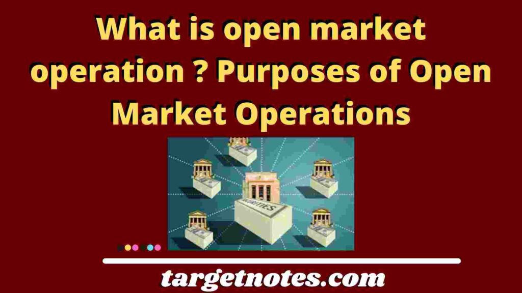 What is open market operation ? Purposes of Open Market Operations