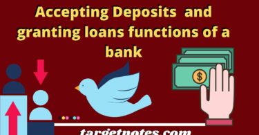 Accepting Deposits  and granting loans functions of a bank