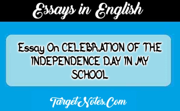 Essay On CELEBRATION OF THE INDEPENDENCE DAY IN MY SCHOOL