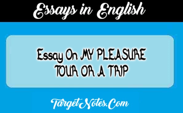 Essay On MY PLEASURE TOUR OR A TRIP