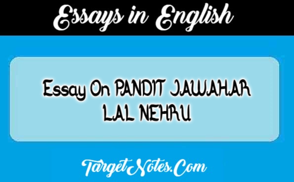 Essay On PANDIT JAWAHAR LAL NEHRU