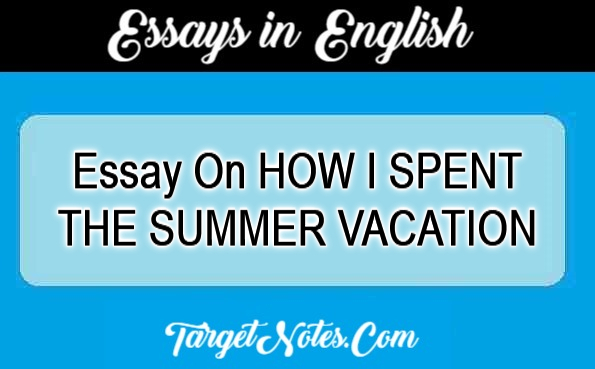 Essay On HOW I SPENT THE SUMMER VACATION