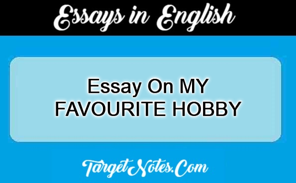 Essay On MY FAVOURITE HOBBY