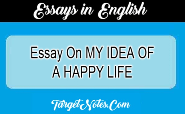 Essay On MY IDEA OF A HAPPY LIFE