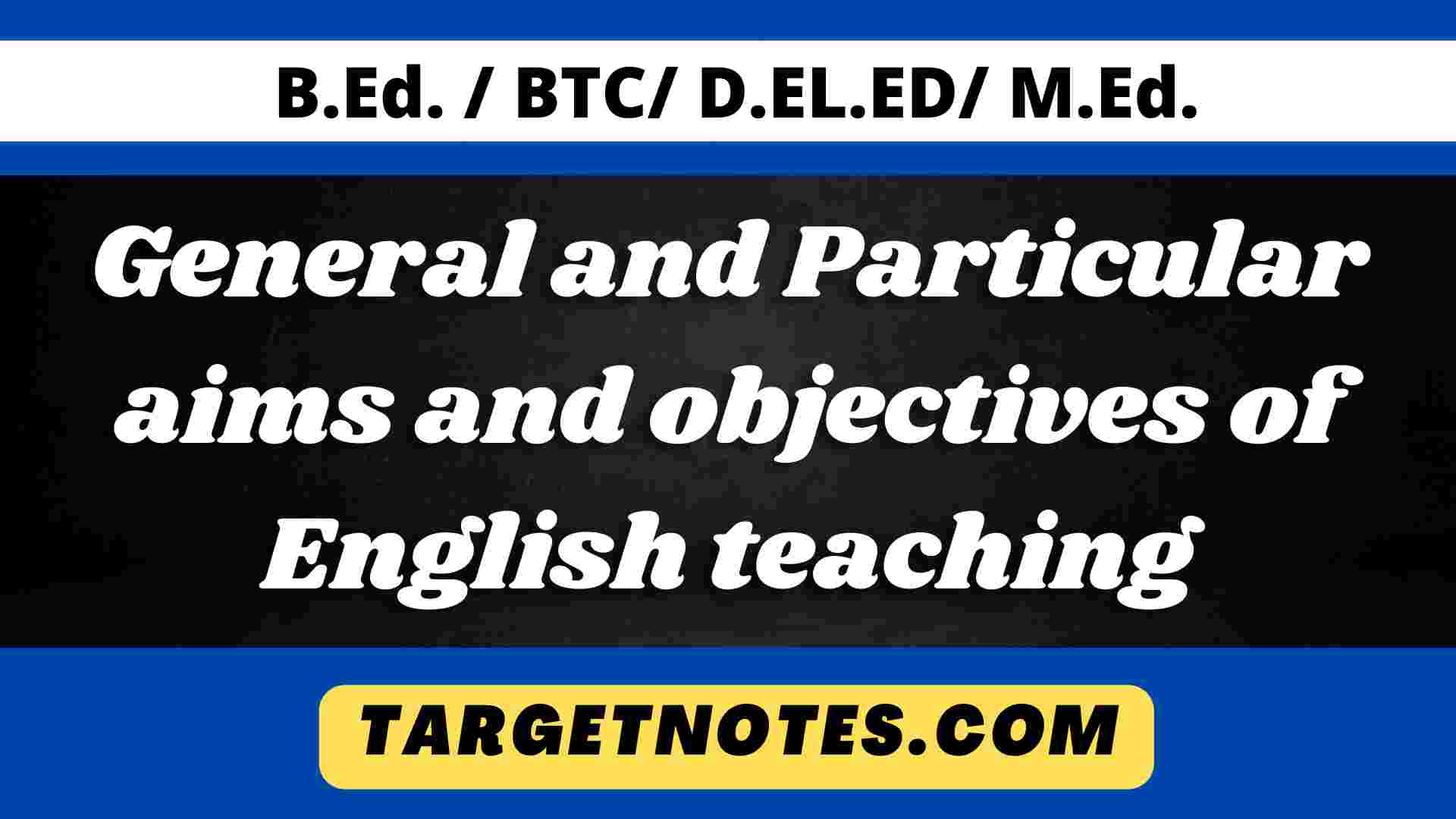 general-and-particular-aims-and-objectives-of-english-teaching