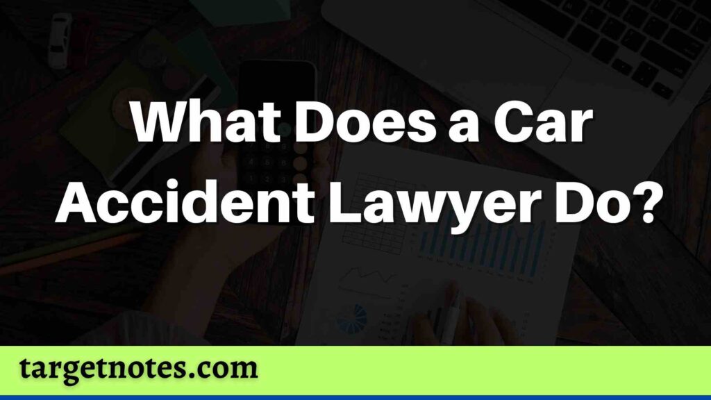 What Does a Car Accident Lawyer Do?