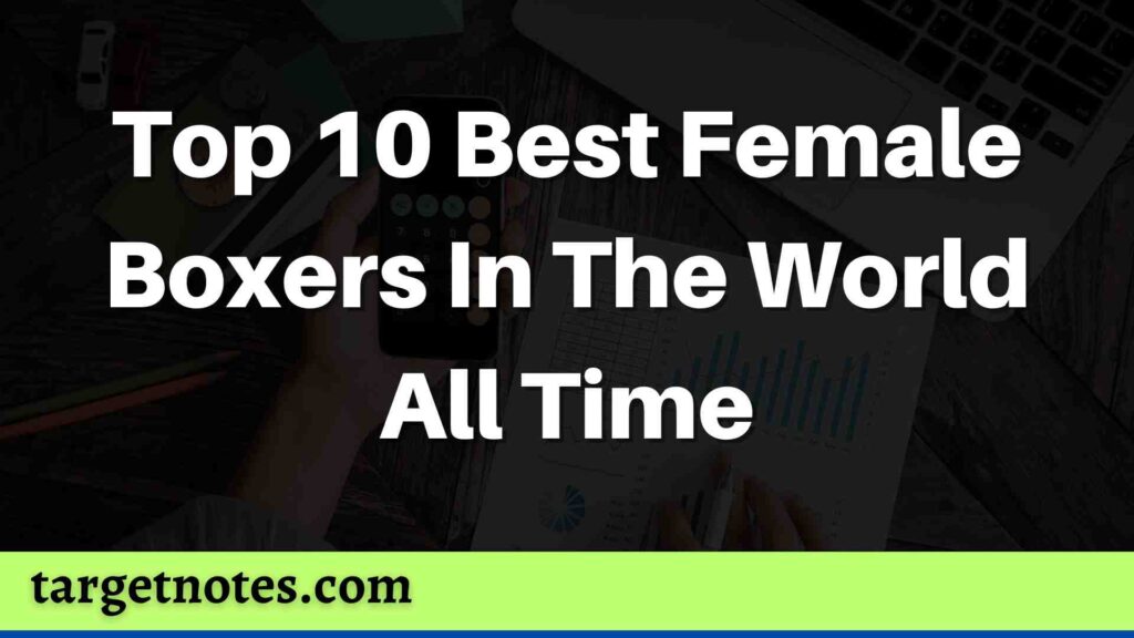 Top 10 Best Female Boxers In The World All Time
