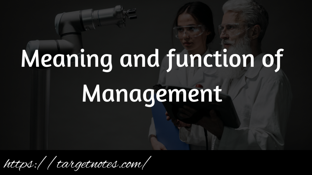 Meaning and function of Management