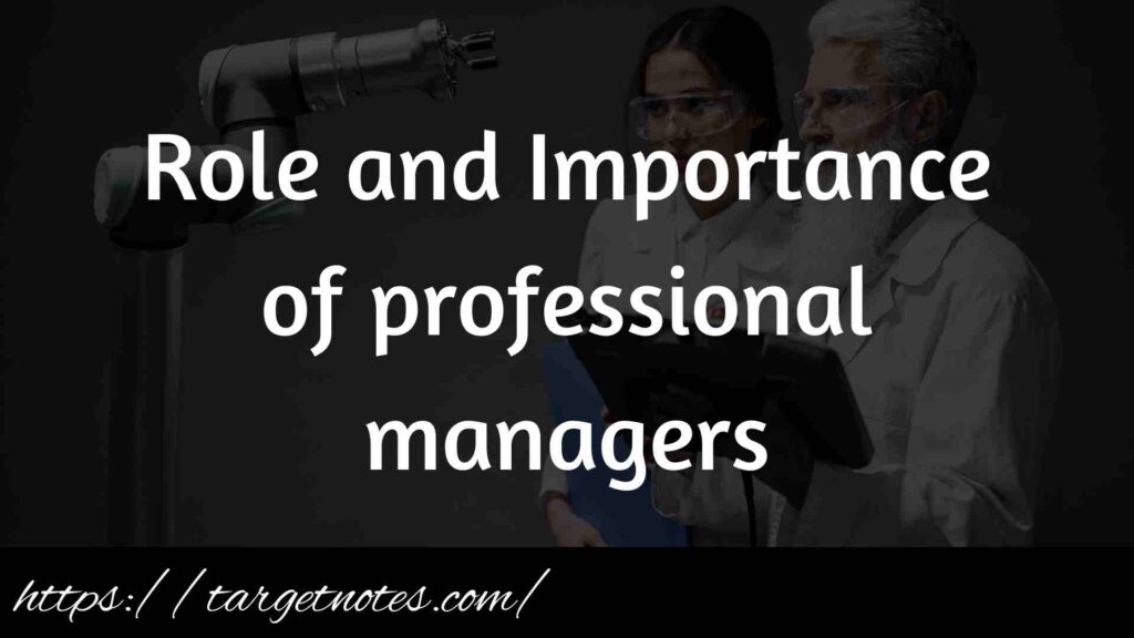 Role and Importance of professional managers