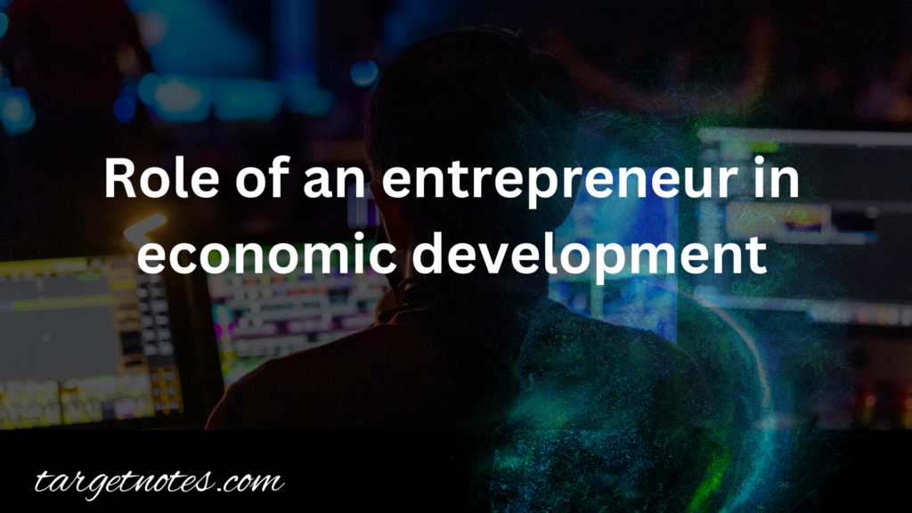 Role of an entrepreneur in economic development
