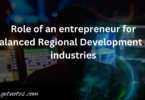 Role of an entrepreneur for Balanced Regional Development of industries