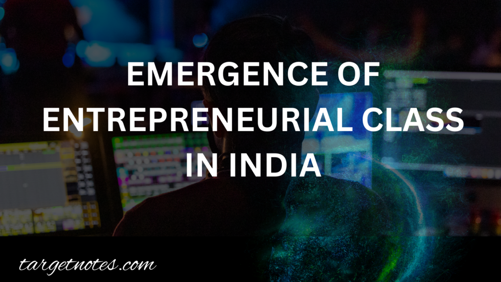EMERGENCE OF ENTREPRENEURIAL CLASS IN INDIA