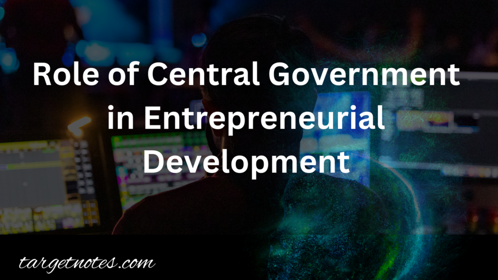 Role of Central Government in Entrepreneurial Development